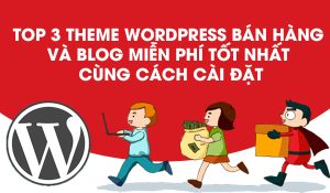 Cách cài Theme WordPress có ảnh hưởng quan trọng đến việc tăng số lượt tương tác trên website