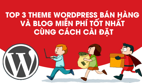 Cách cài Theme WordPress có ảnh hưởng quan trọng đến việc tăng số lượt tương tác trên website